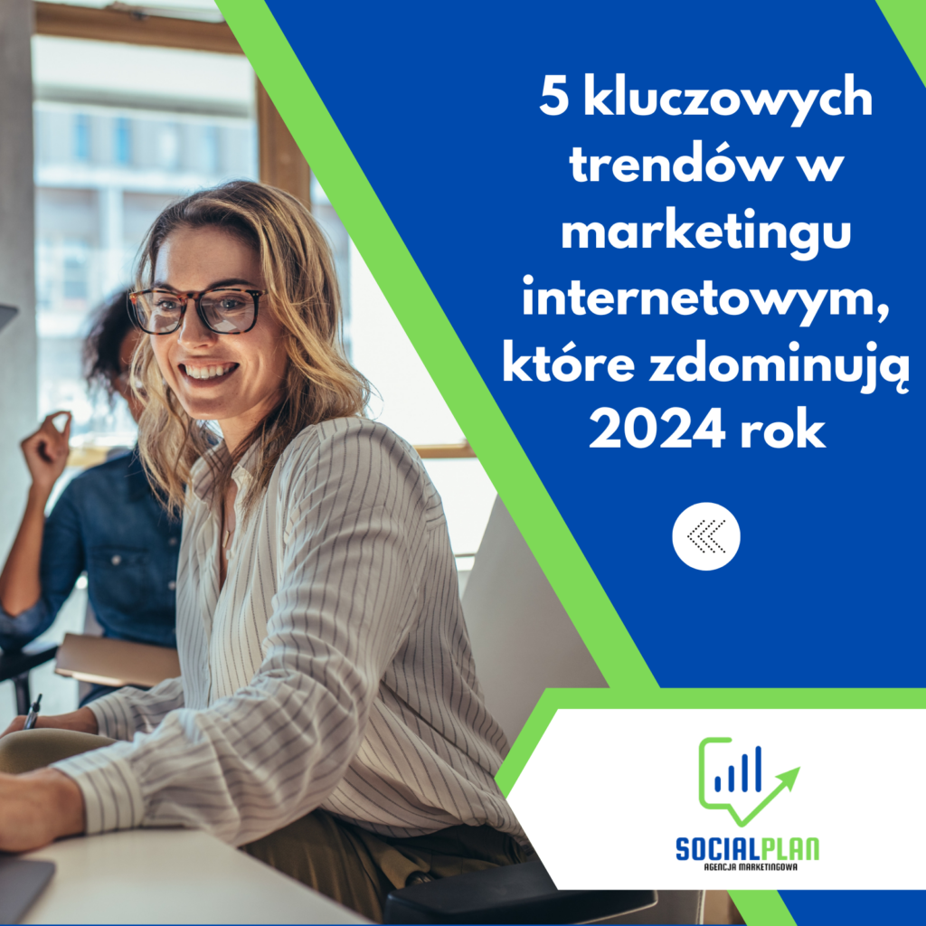 5 kluczowych trendów w marketingu internetowym, które zdominują 2024 rok